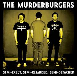 The Murderburgers : Semi-Erect, Semi-Retarded, Semi-Detached